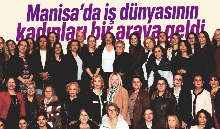 Manisa'da iş dünyasının kadınları bir araya geldi