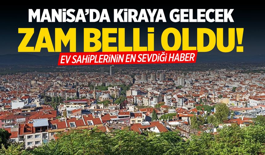 Manisa'da kiraya gelecek zam belli oldu!