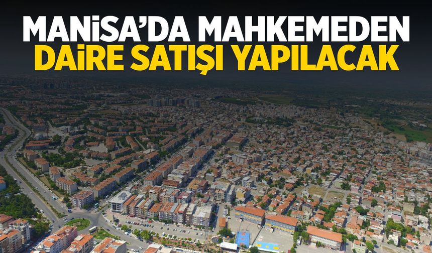 Manisa'da mahkemeden daire satışı