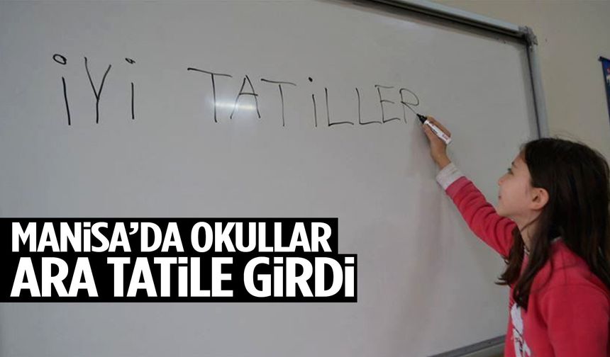 Manisa’da okullar ara tatile girdi!