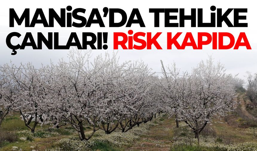 Manisa’da tehlike kapıda! Risk artıyor…