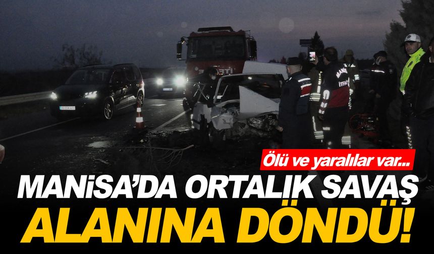 Manisa’da can pazarı... Ölü ve yaralılar var!