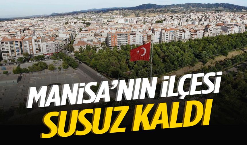 Manisa’nın ilçesinde su alarmı! 3 mahalle susuz kaldı