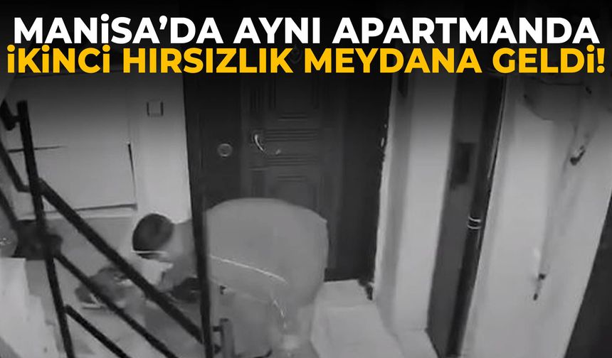 Manisa’da aynı apartmanda ikinci hırsızlık!