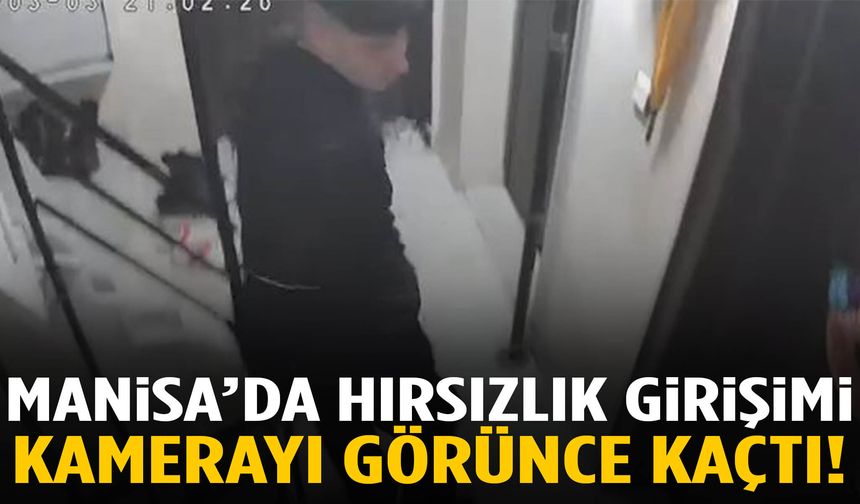 Manisa’da hırsız kamerayı görünce kaçtı!