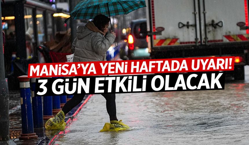 Manisa'ya yeni hafta uyarısı! 3 gün uğrayacak...