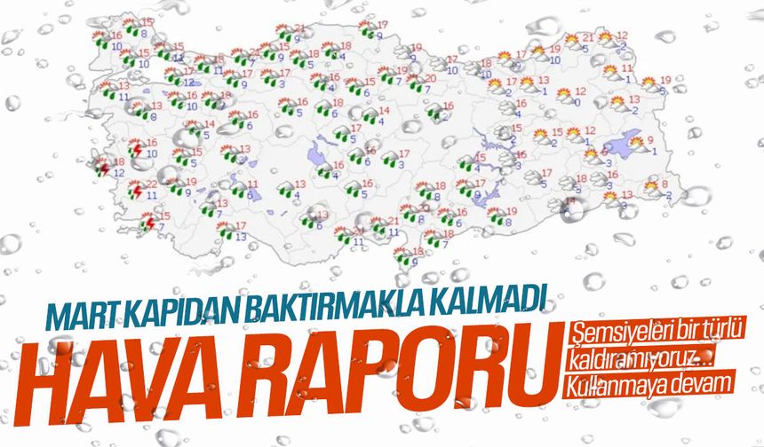 Mart kapıdan baktırmakla kalmadı! Hava raporu çıktı