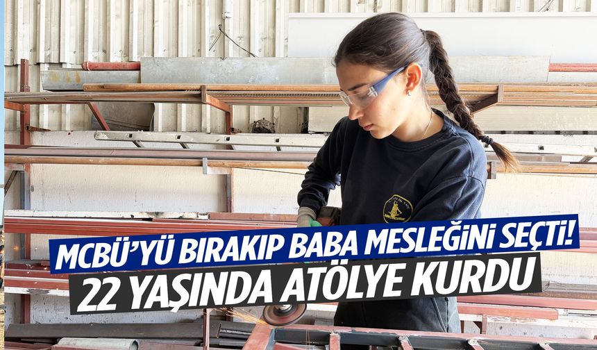 MCBÜ’yü bırakıp baba mesleğini seçti! 22 yaşında atölye açtı!