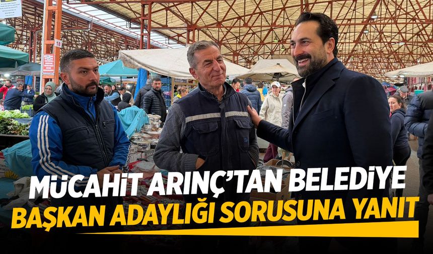 Mücahit Arınç belediye başkan adayı olacak mı?