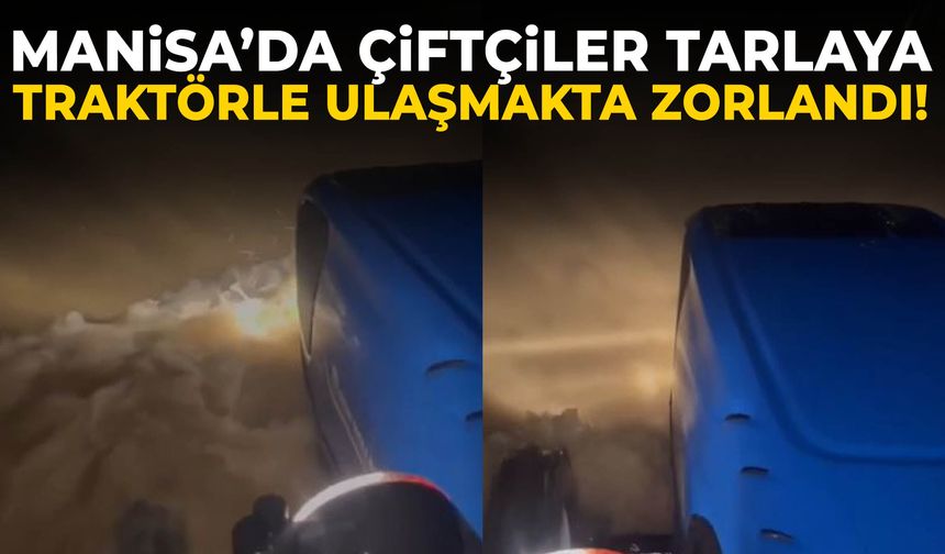 Manisa’da tarlalar göle döndü… Çiftçiler tarlalarına ulaşmakta zorlandı