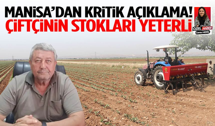 Manisa’dan kritik açıklama! Çiftçinin stokları yeterli…