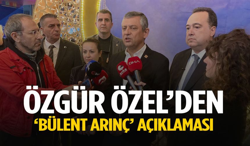 Özgür Özel’den Bülent Arınç açıklaması