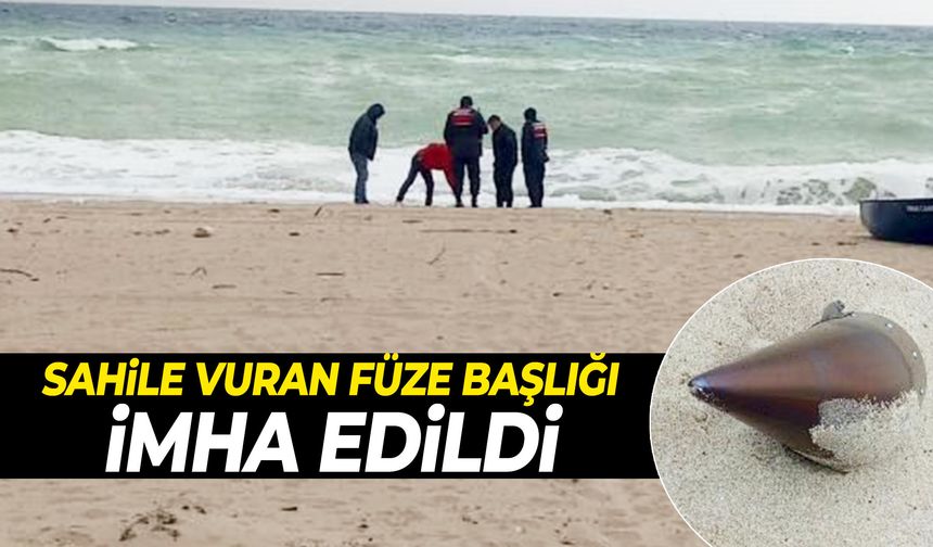 Sahile vuran füze başlığı imha edildi!