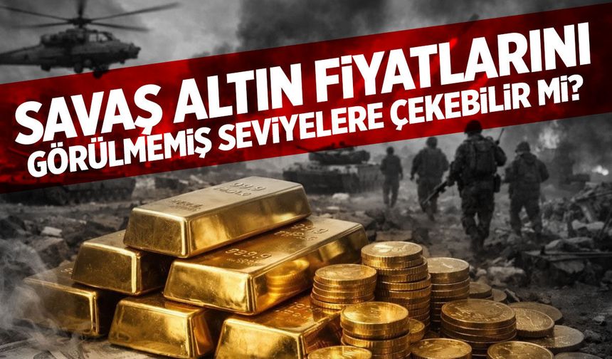 Savaş piyasayı vuracak! Altın fiyatları uçabilir...