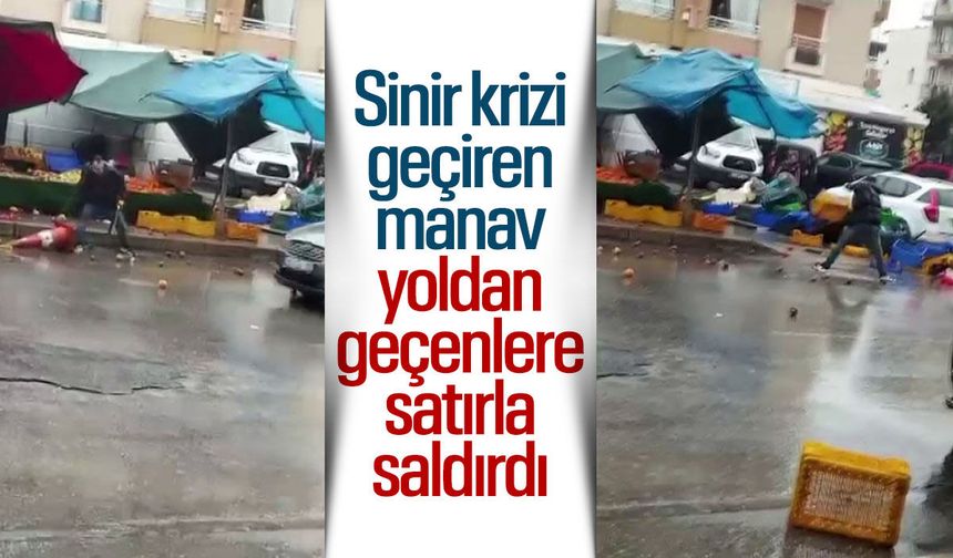 Sinir krizi geçiren manav yoldan geçenlere satır çekti