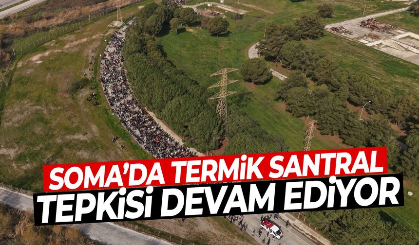 Soma’da termik santral tepkisi devam ediyor! Belediye başkanı işçi ve esnafla yürüdü…