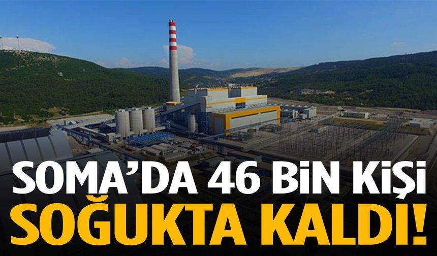 Soma’da 46 bin kişi soğukta kaldı!