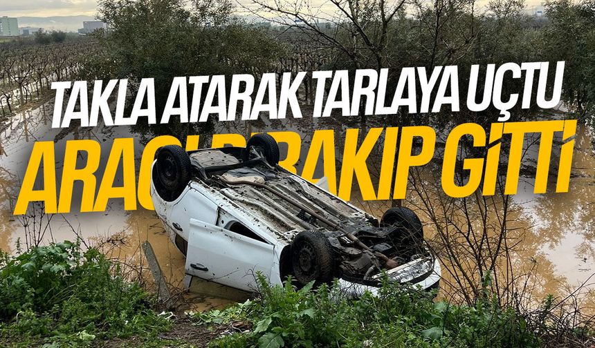 Takla atarak tarlaya uçtu! Aracı bırakıp gitti...