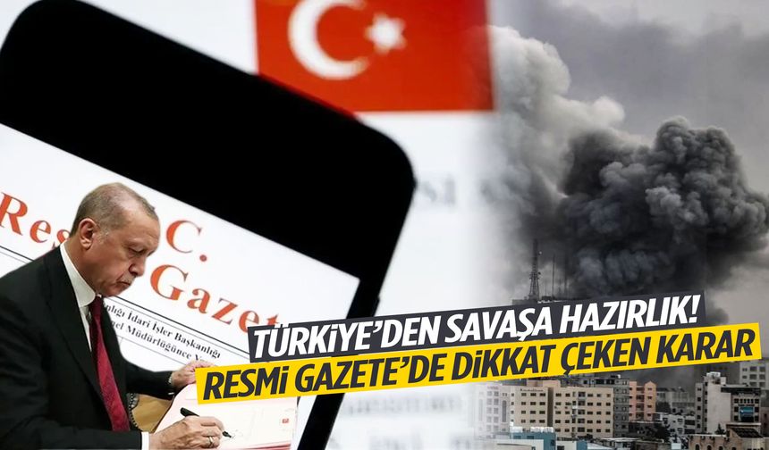 Türkiye’den savaşa hazırlık! Resmi Gazete’de dikkat çeken karar…