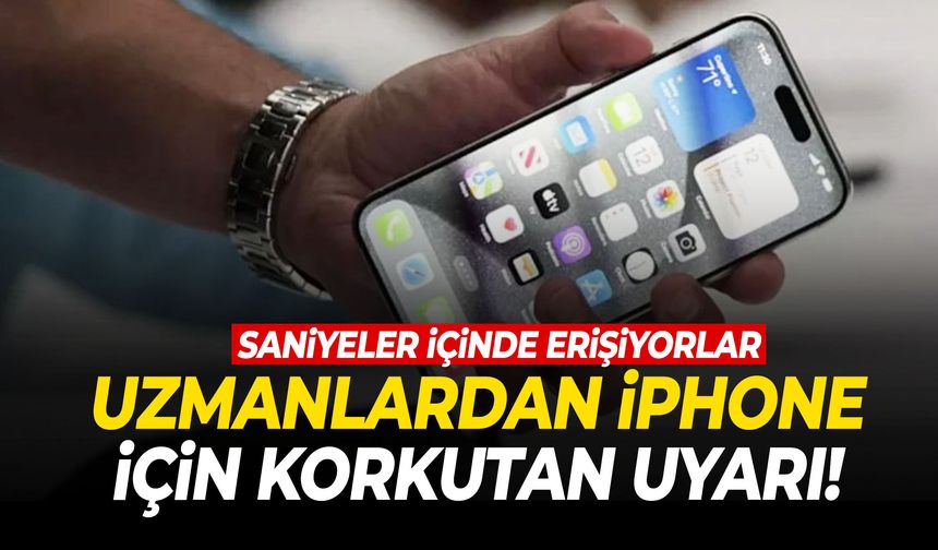 Uzmanlardan iPhone için korkutan uyarı!
