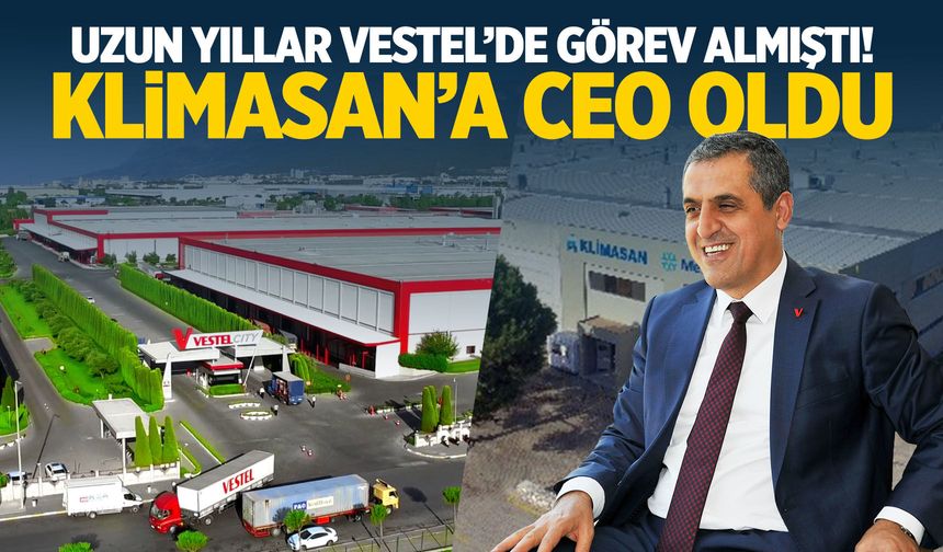 Vestel'den Klimasan'a... CEO olarak göreve başladı!