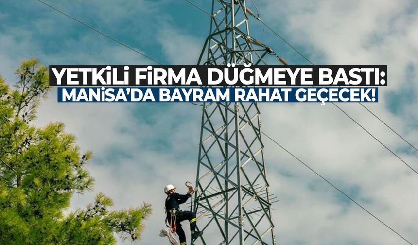 Yetkili firma düğmeye bastı! Manisa’da bayram rahat geçecek…