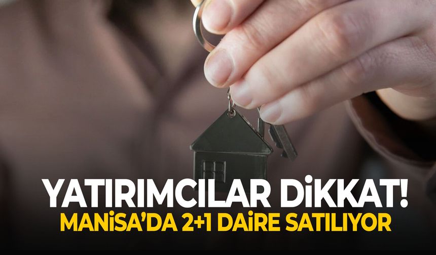 Yatırımcılar dikkat! Manisa’da 2+1 daire satılıyor!