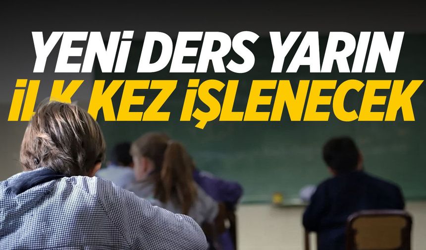 Milli Eğitim Bakanlığı duyurdu: Yeni ders yarın ilk kez işlenecek