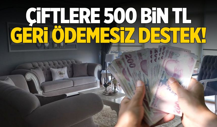 Yeni kampanya... Çiftlere 500 bin TL geri ödemesiz destek!