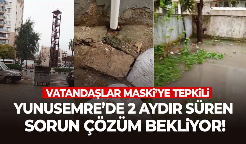 Yunusemre’de 2 aydır süren sorun çözüm bekliyor