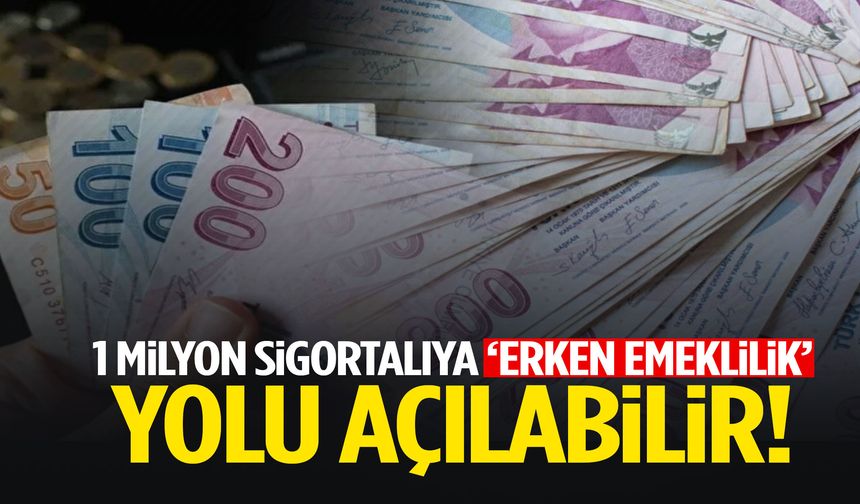 1 milyon sigortalıya erken emeklilik yolu açılabilir! ‘5 yıl’ detayı…
