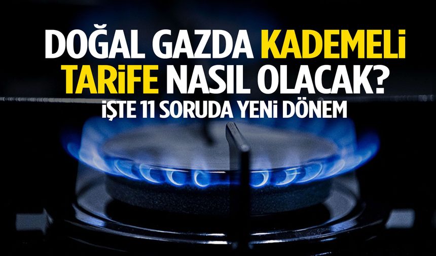 11 soruda doğal gazda ‘kademi tarife’ dönemi! Yeni düzenlemenin detayları ortaya çıktı