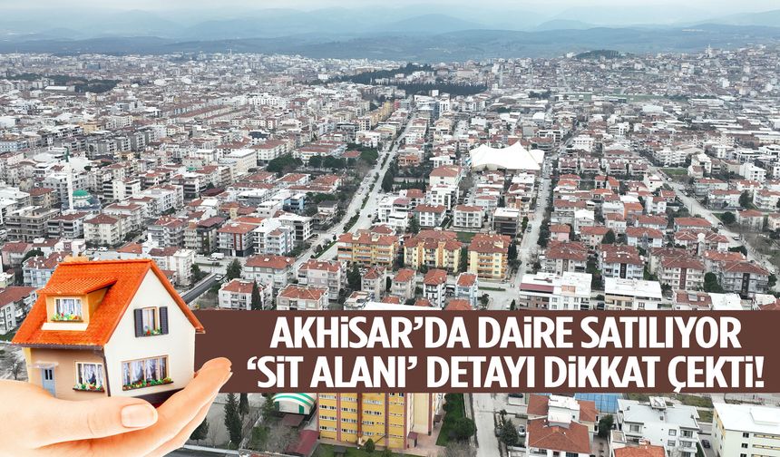 Akhisar’da daire satılıyor! ‘Sit alanı’ detayı dikkat çekti