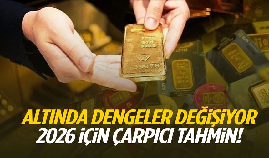 Altında dengeler değişiyor… 2026 için çarpıcı tahmin!