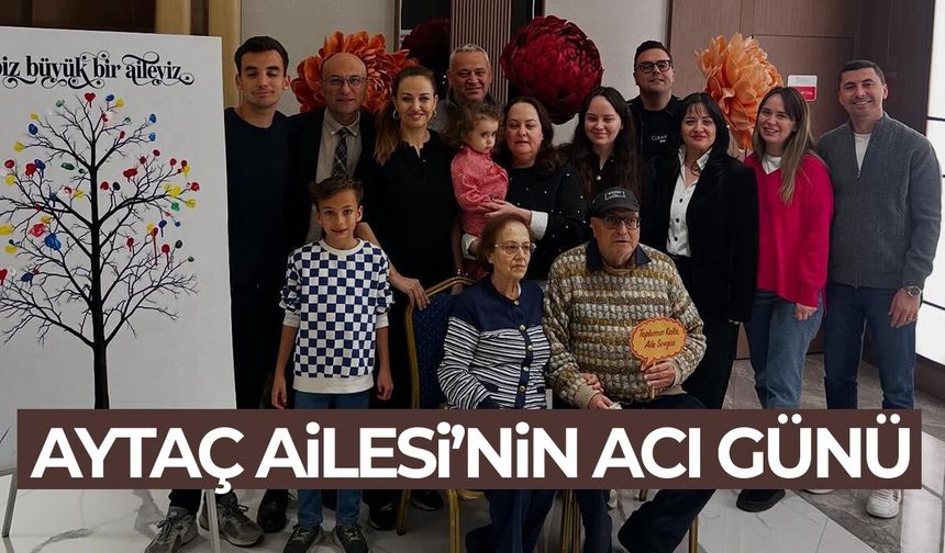 Aytaç ailesinin acı günü