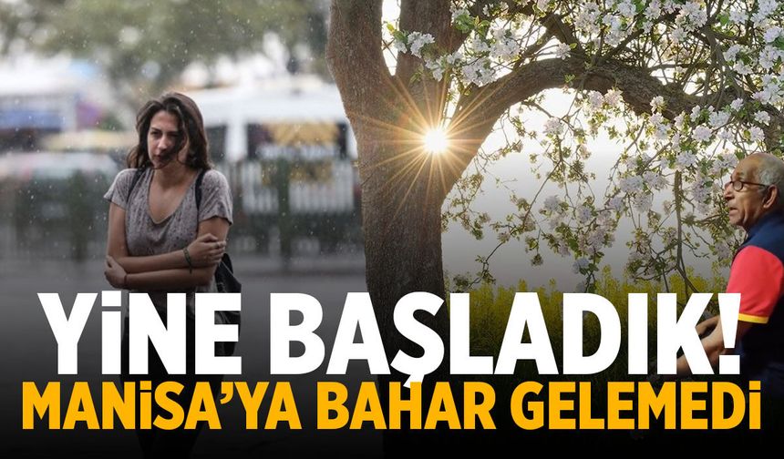 Bahar Manisa'ya gelemedi! Yine başlıyoruz...