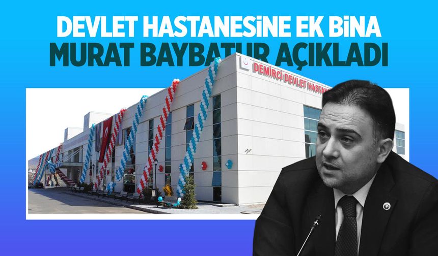 Baybatur açıkladı: Devlet hastanesine ek bina geliyor