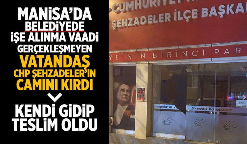 Belediyede işe alınma vaadi gerçekleşmeyen vatandaş CHP'nin camını kırdı