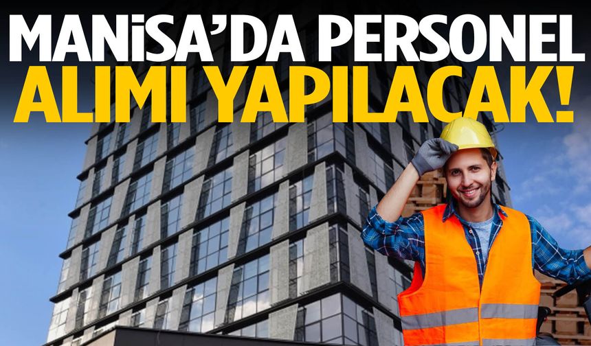 Manisa’da personel alımı yapılacak!