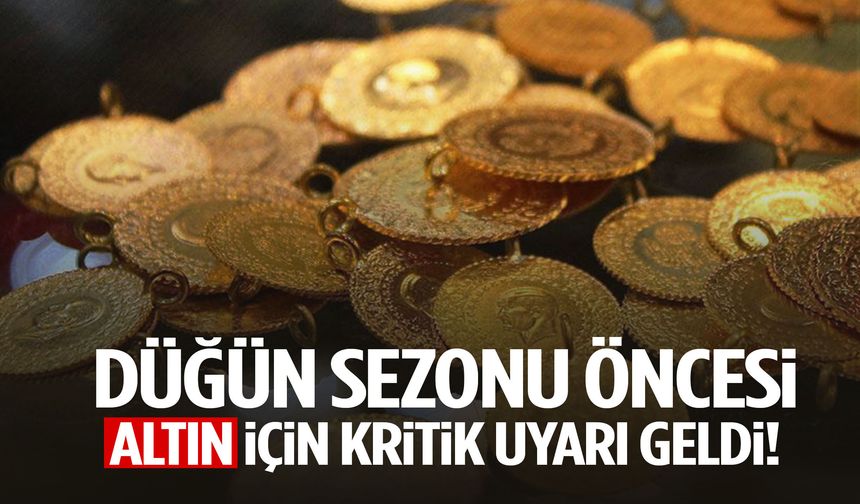 Düğün sezonu öncesi altın için kritik uyarı geldi!