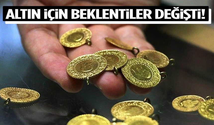 Altın için beklentiler değişti!