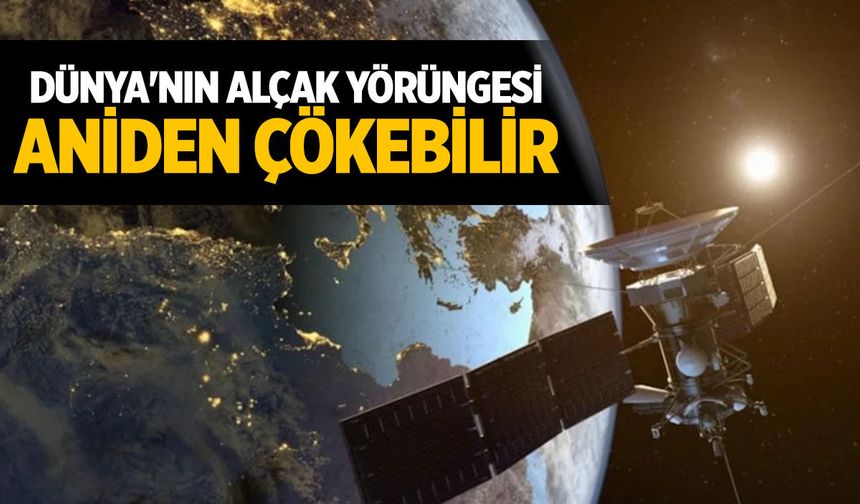 Dünya’nın alçak yörüngesi 3 gün içinde çökebilir