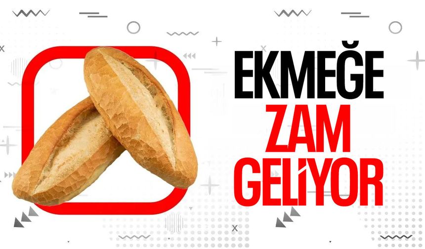 Ekmeğe zam geliyor