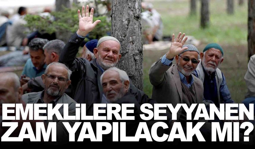 Emeklilere seyyanen zam yapılacak mı? İşin uzmanı tarih verdi!