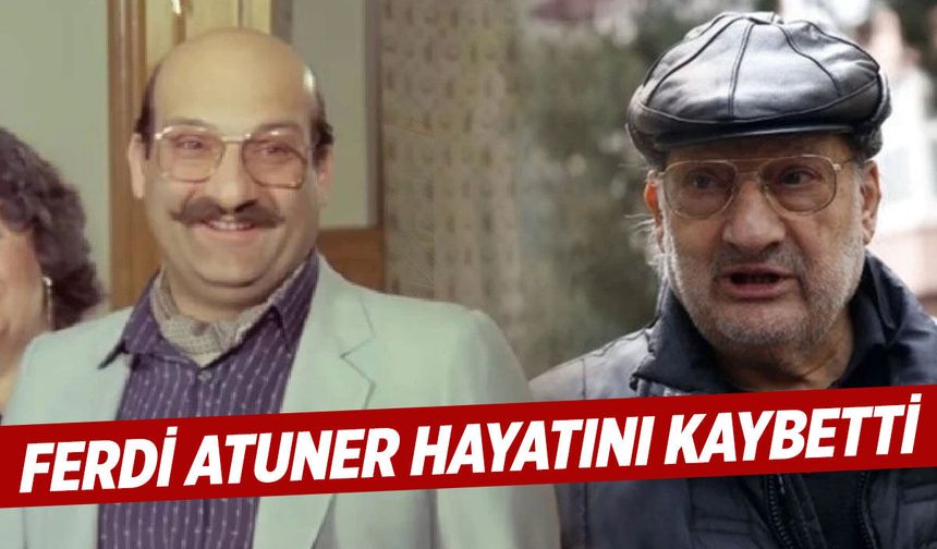 Ferdi Atuner hayatını kaybetti