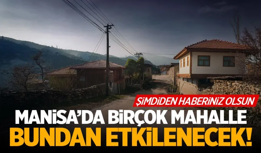 Manisa’da 21 Nisan alarmı: 9 ilçeyi etkileyecek!
