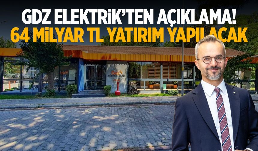 GDZ Elektrik'ten açıklama: 64 milyar TL yatırım yapılacak
