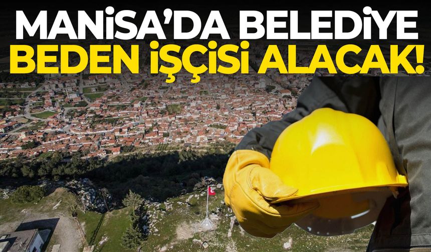 Manisa’da belediye beden işçisi alımı yapacak! Şartlar belli oldu...