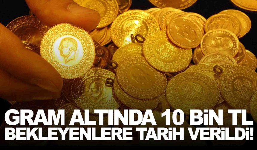 Gram altında 10 bin TL bekleyenlere tarih verildi!