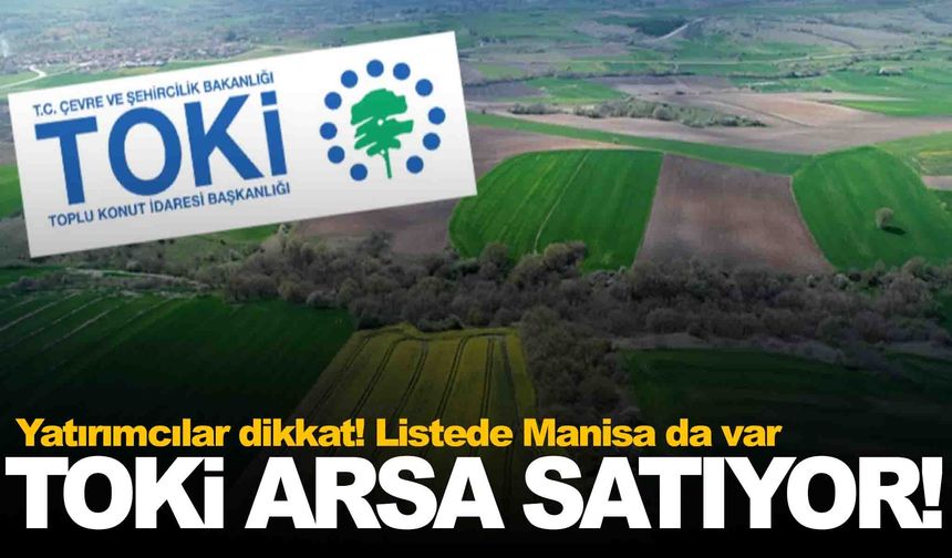 TOKİ’den dev arsa satışı! Manisa’dan 2 ilçede arsa satılıyor!